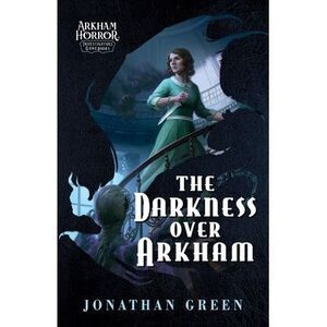The Darkness Over Arkham: An Arkham Horror Investigators Gamebook -- Jonathan Gr